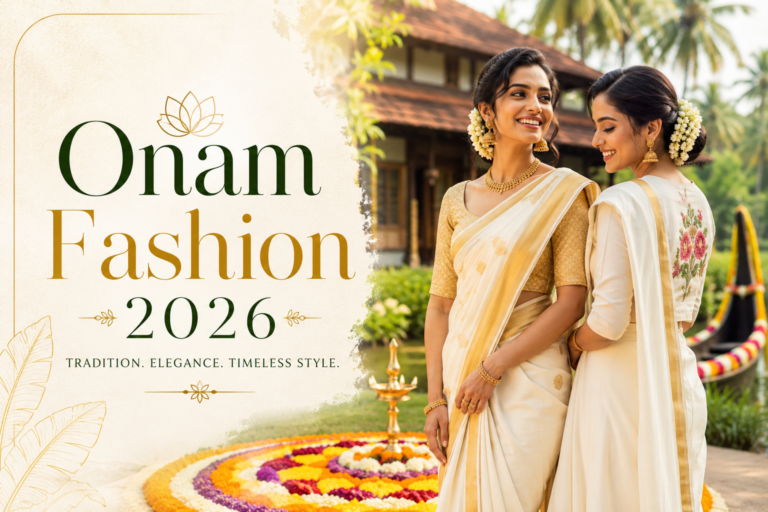 Onam Fashion 2026: Traditional Styles, Modern Trends & Complete Styling Guide